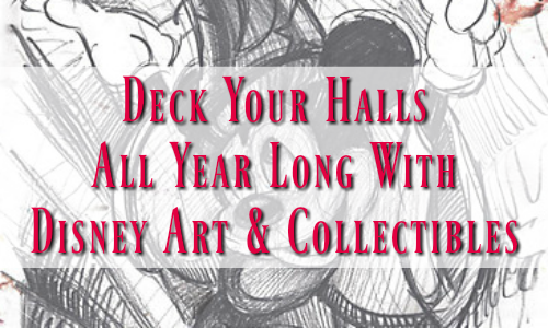 Deck Your Halls All year Long With Disney Art &amp;amp; Collectibles