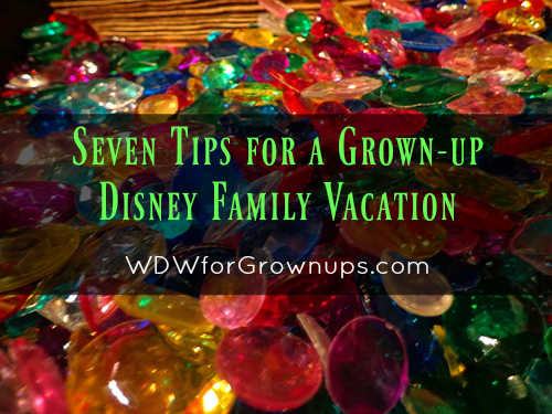 Seven Tips For A Grown-up Disney Family Vacation