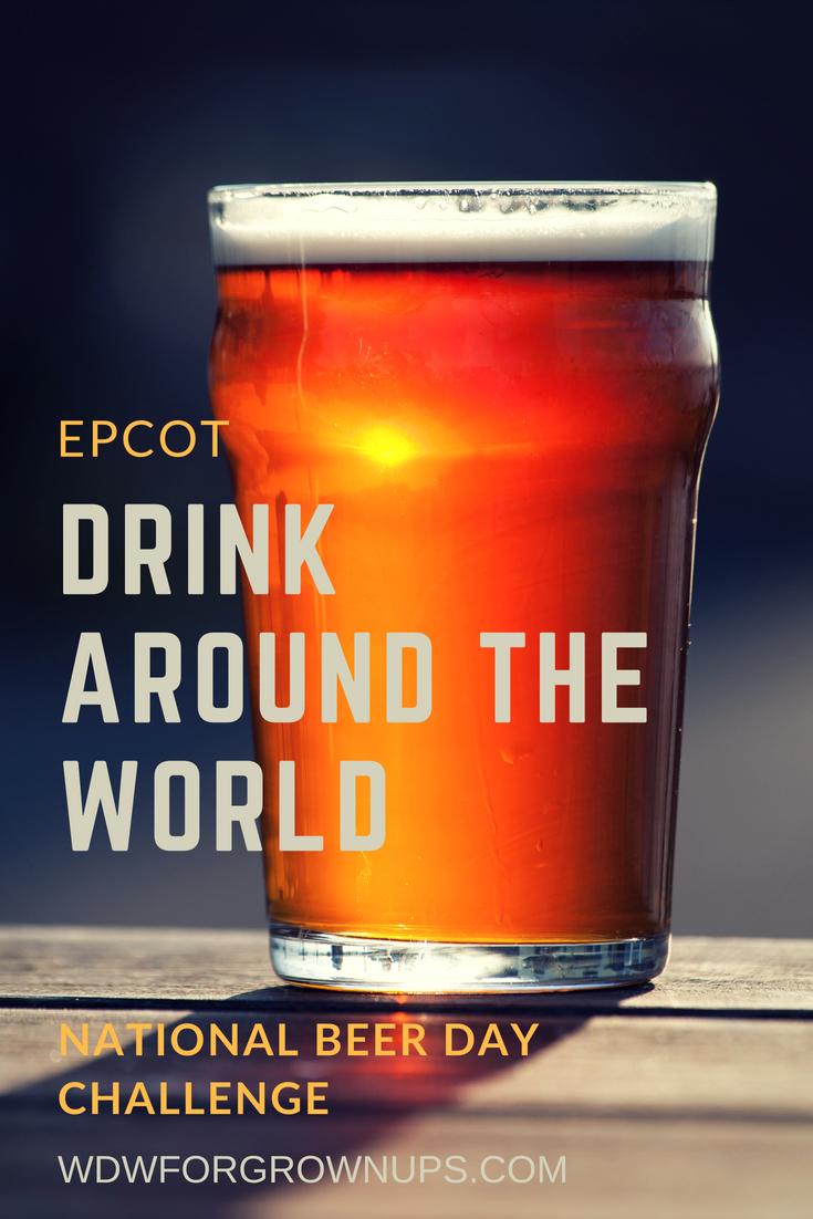 Epcot Drink Around The World National Beer Day Challenge