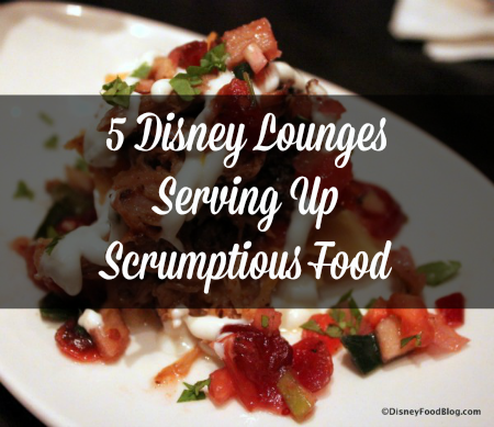 5 Disney Lounges Serving Up Scrumptious Food